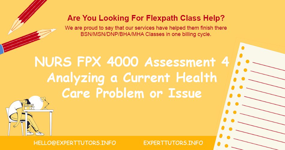 NURS FPX 4000 Assessment 4 Analyzing a Current Health Care Problem or Issue