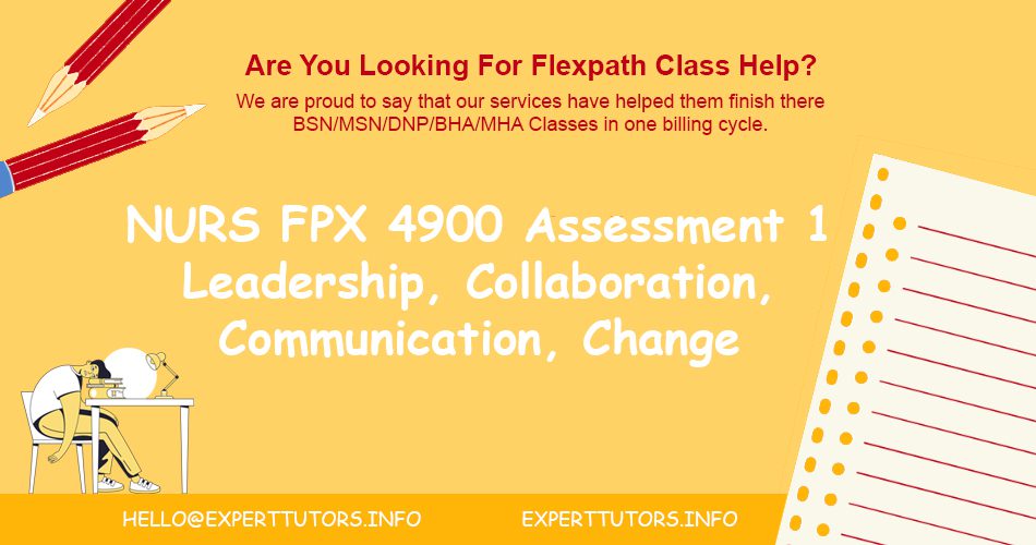 NURS FPX 4900 Assessment 1 Leadership, Collaboration, Communication, Change Management, and Policy Considerations