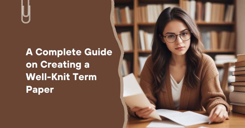 A Complete Guide on Creating a Well-Knit Term Paper - featured image A Complete Guide on Creating a Well Knit Term Paper
