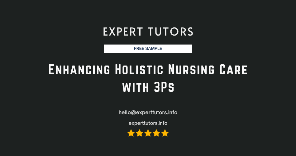 Enhancing Holistic Nursing Care with 3Ps