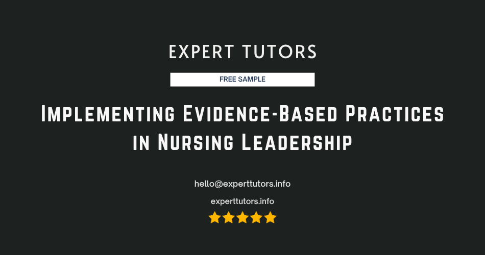Implementing Evidence-Based Practices in Nursing Leadership