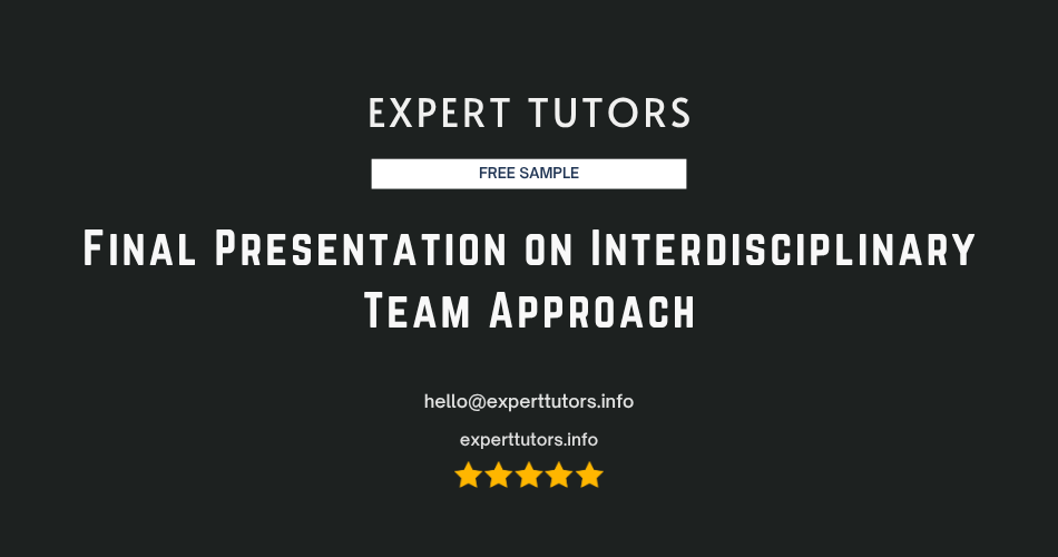 Final Presentation on Interdisciplinary Team Approach