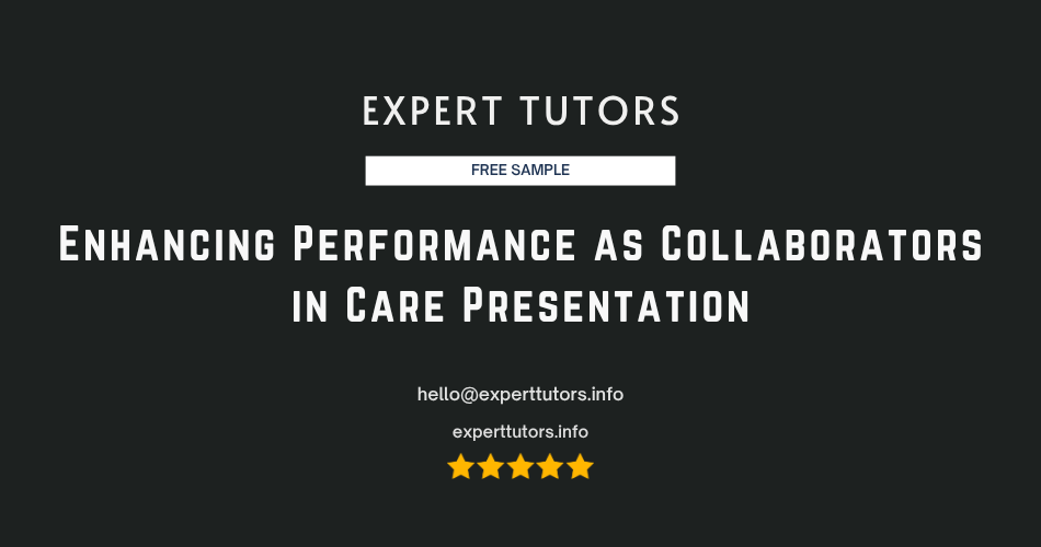 Enhancing Performance as Collaborators in Care Presentation