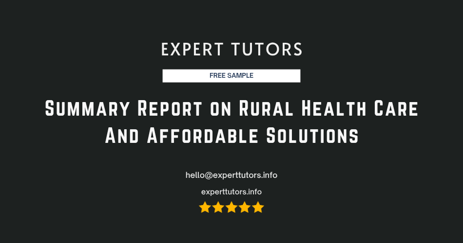 Summary Report on Rural Health Care And Affordable Solutions