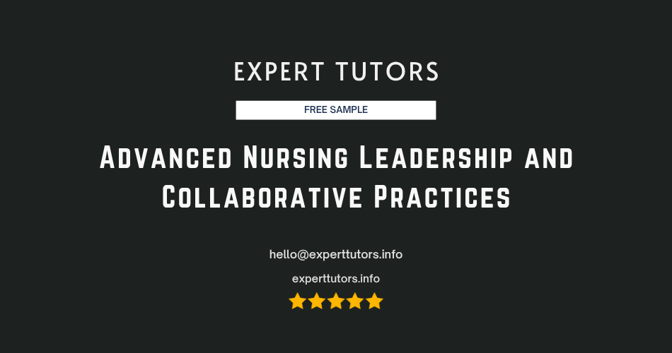 Advanced Nursing Leadership and Collaborative Practices